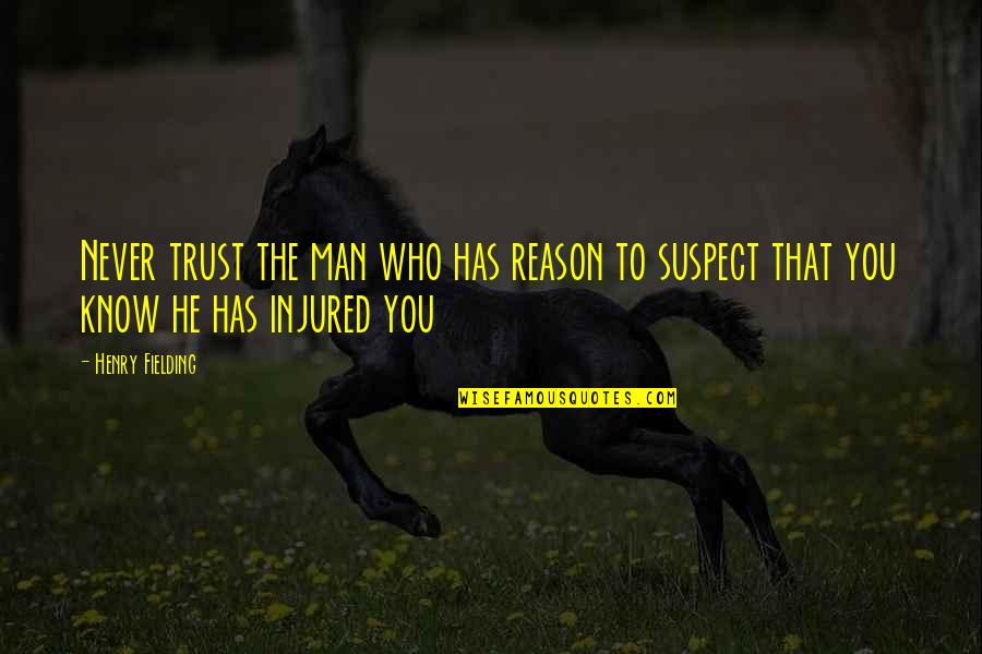 Man Trust Quotes By Henry Fielding: Never trust the man who has reason to