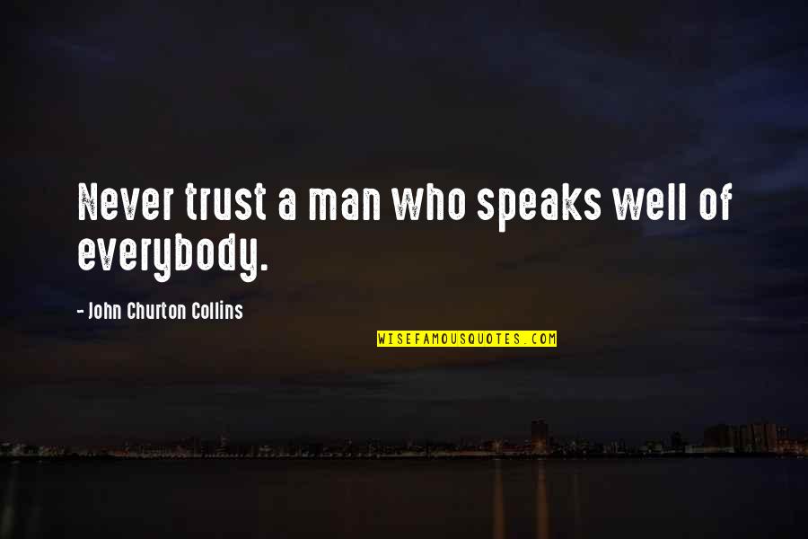 Man Trust Quotes By John Churton Collins: Never trust a man who speaks well of