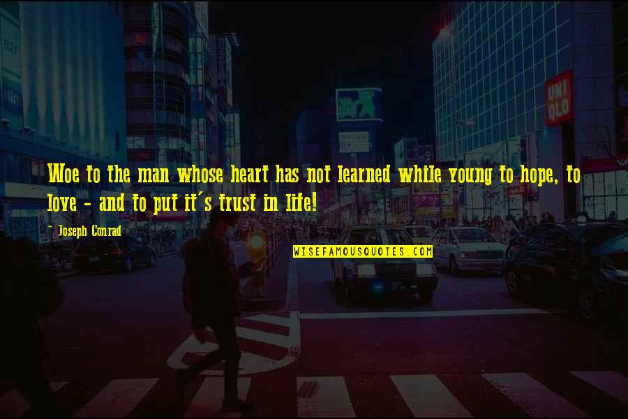 Man Trust Quotes By Joseph Conrad: Woe to the man whose heart has not