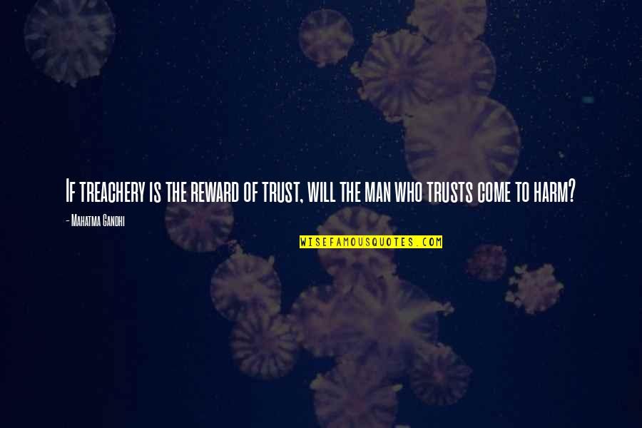 Man Trust Quotes By Mahatma Gandhi: If treachery is the reward of trust, will