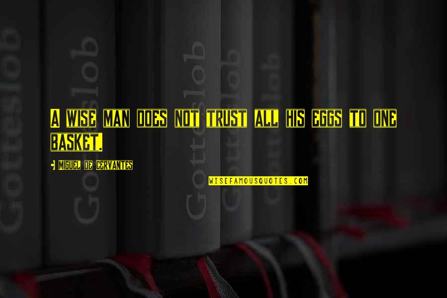 Man Trust Quotes By Miguel De Cervantes: A wise man does not trust all his