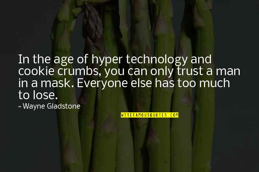 Man Trust Quotes By Wayne Gladstone: In the age of hyper technology and cookie