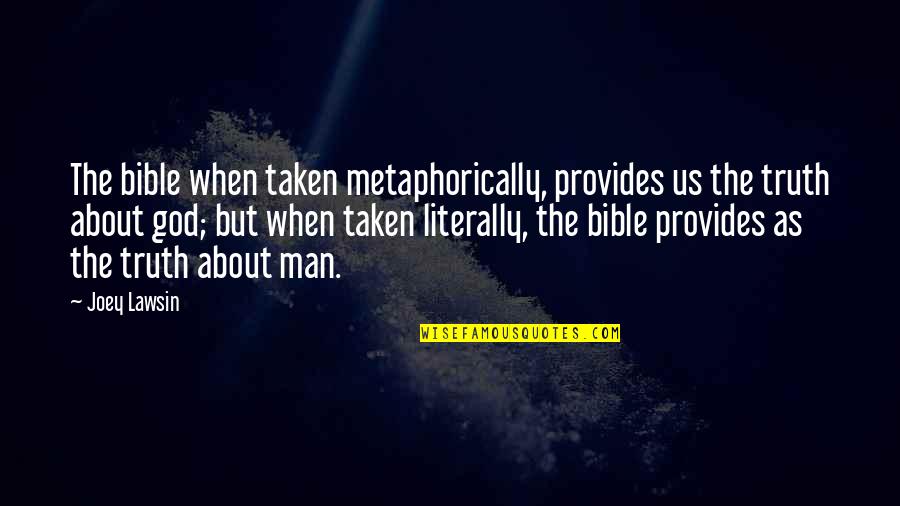 Man Truth Quotes By Joey Lawsin: The bible when taken metaphorically, provides us the Man Truth Quotes By Joey Lawsin: The bible when taken metaphorically, provides us the