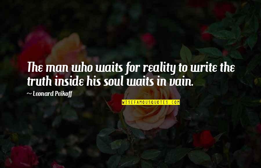 Man Truth Quotes By Leonard Peikoff: The man who waits for reality to write