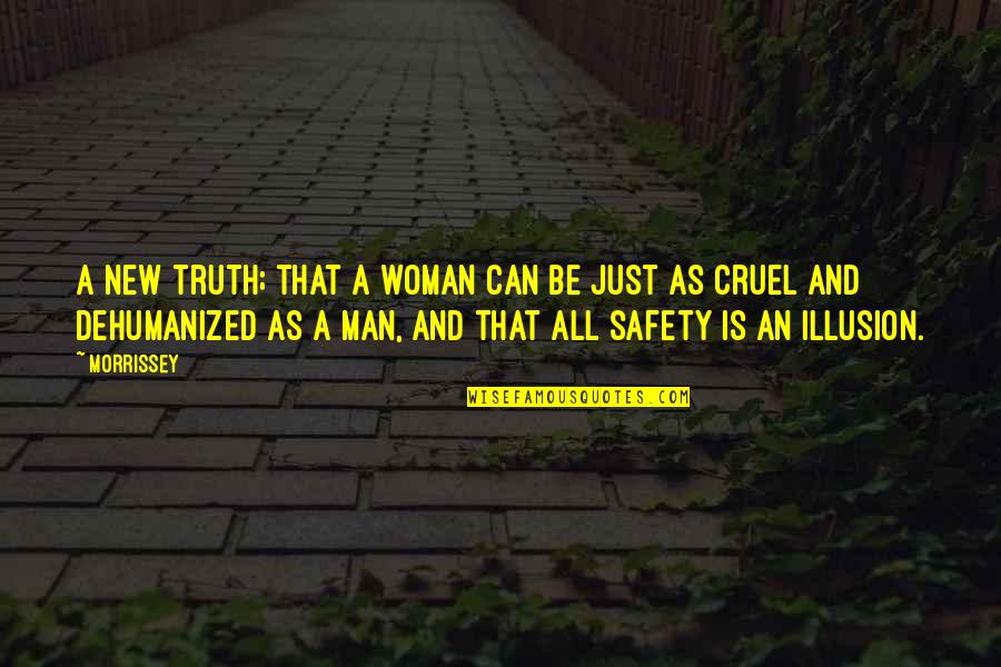 Man Truth Quotes By Morrissey: A new truth; that a woman can be Man Truth Quotes By Morrissey: A new truth; that a woman can be