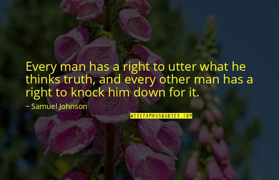 Man Truth Quotes By Samuel Johnson: Every man has a right to utter what Man Truth Quotes By Samuel Johnson: Every man has a right to utter what