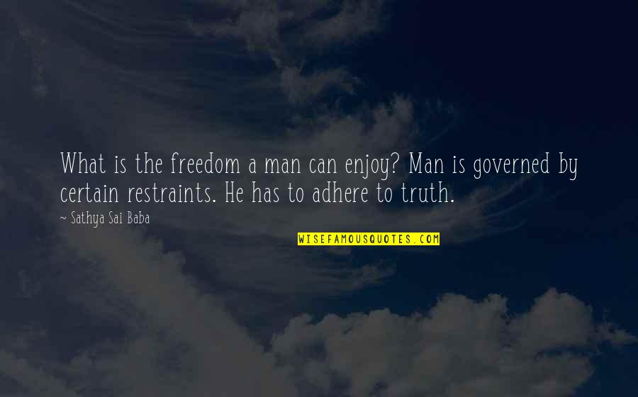 Man Truth Quotes By Sathya Sai Baba: What is the freedom a man can enjoy? Man Truth Quotes By Sathya Sai Baba: What is the freedom a man can enjoy?