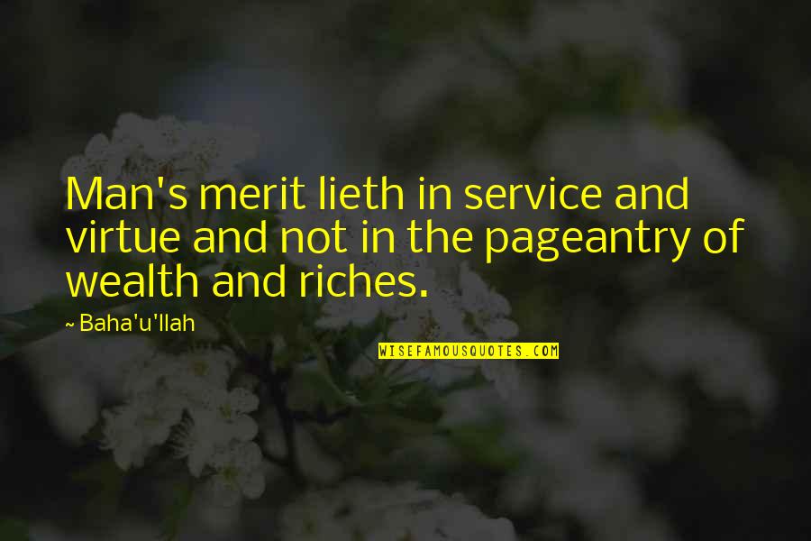 Man U Quotes By Baha'u'llah: Man's merit lieth in service and virtue and