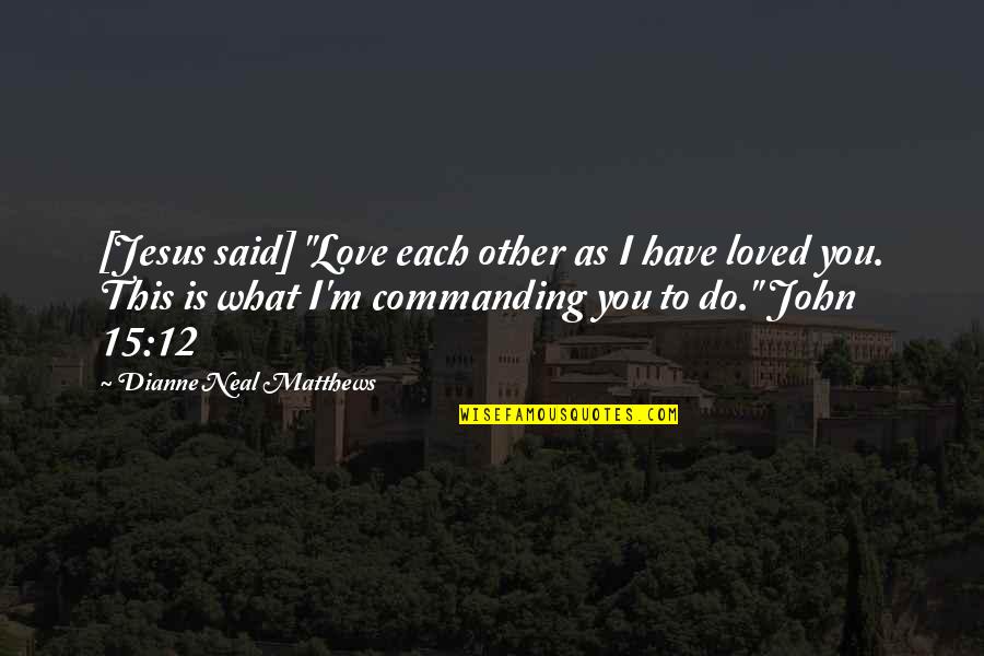 Man Under The Thumb Quotes By Dianne Neal Matthews: [Jesus said] "Love each other as I have
