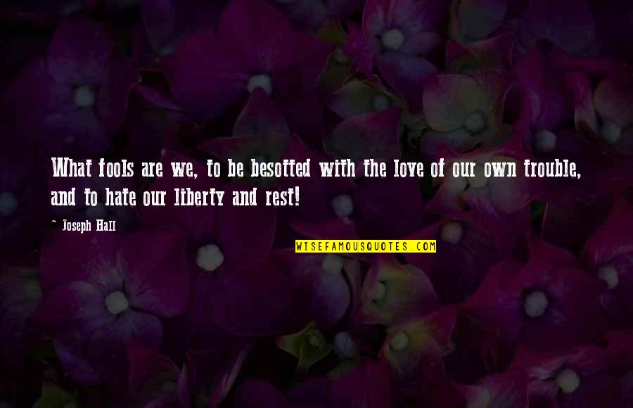 Man Under The Thumb Quotes By Joseph Hall: What fools are we, to be besotted with Man Under The Thumb Quotes By Joseph Hall: What fools are we, to be besotted with