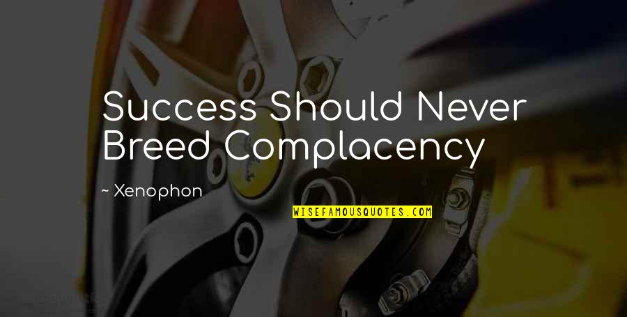 Man Under The Thumb Quotes By Xenophon: Success Should Never Breed Complacency Man Under The Thumb Quotes By Xenophon: Success Should Never Breed Complacency