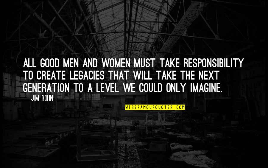 Man Up And Take Responsibility Quotes By Jim Rohn: All good men and women must take responsibility Man Up And Take Responsibility Quotes By Jim Rohn: All good men and women must take responsibility