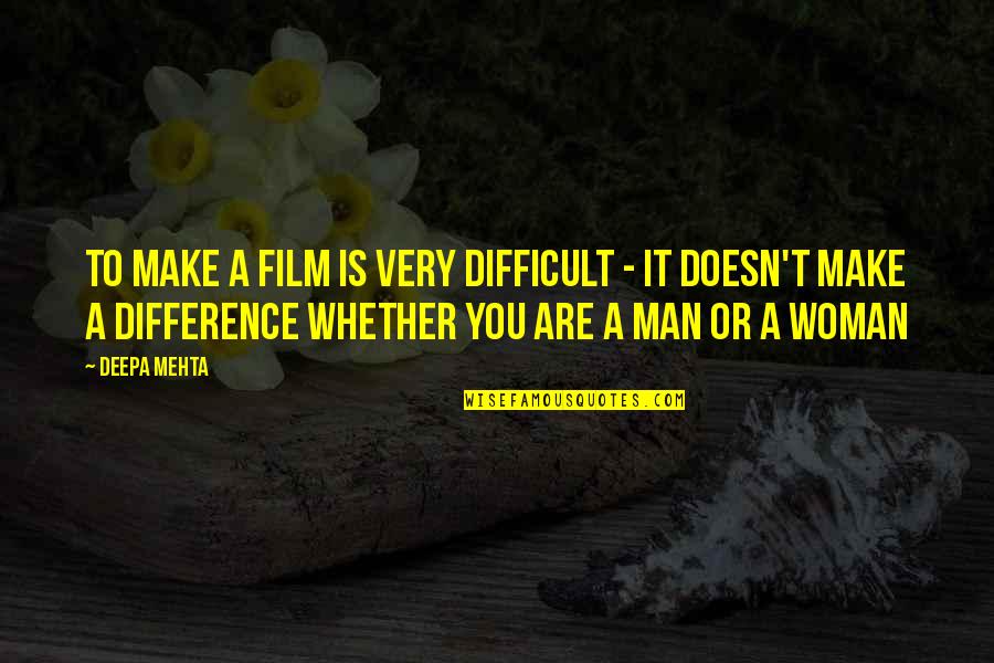 Man Up Film Quotes By Deepa Mehta: To make a film is very difficult -