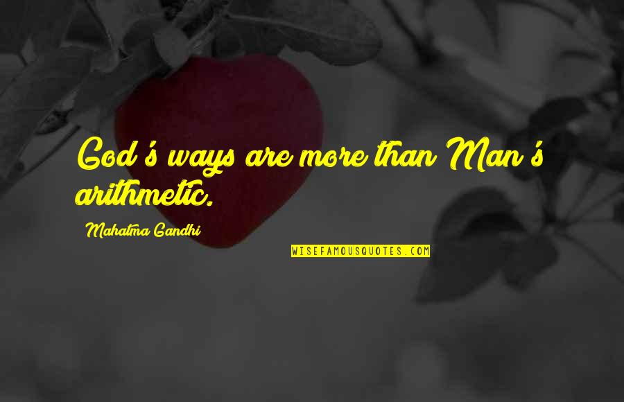 Man Upstairs Quotes By Mahatma Gandhi: God's ways are more than Man's arithmetic.