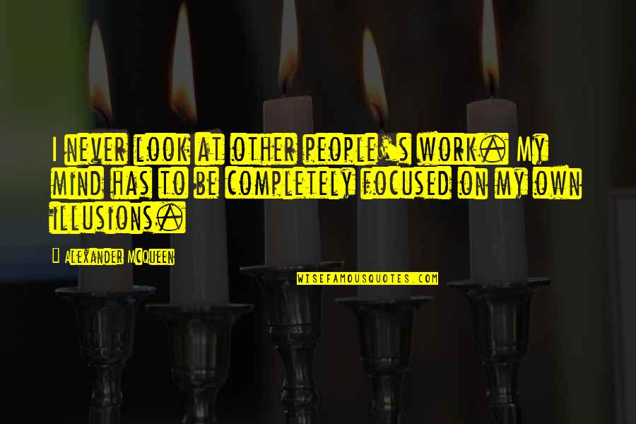 Man Utd Vs Man City Quotes By Alexander McQueen: I never look at other people's work. My