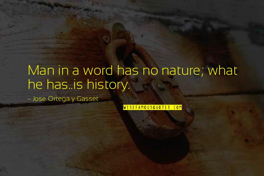 Man Versus Nature Quotes By Jose Ortega Y Gasset: Man in a word has no nature; what