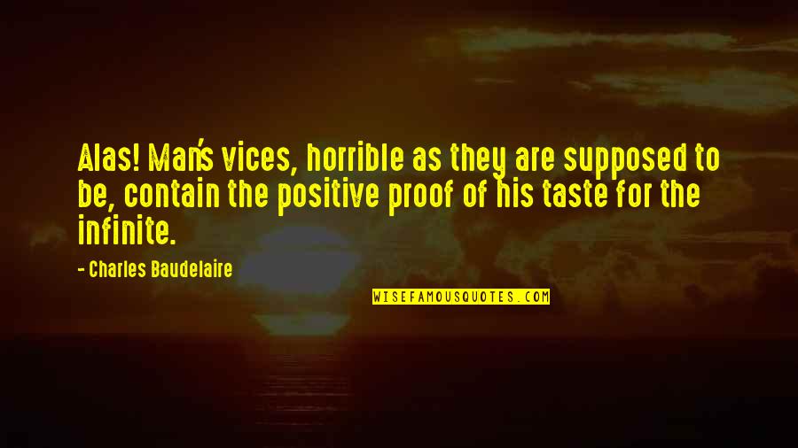 Man Vices Quotes By Charles Baudelaire: Alas! Man's vices, horrible as they are supposed Man Vices Quotes By Charles Baudelaire: Alas! Man's vices, horrible as they are supposed