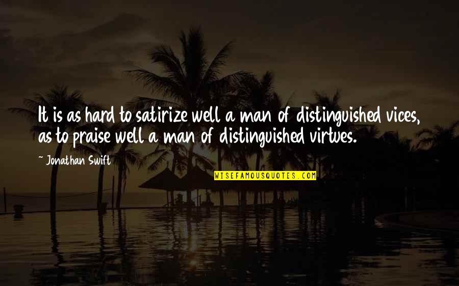 Man Vices Quotes By Jonathan Swift: It is as hard to satirize well a Man Vices Quotes By Jonathan Swift: It is as hard to satirize well a