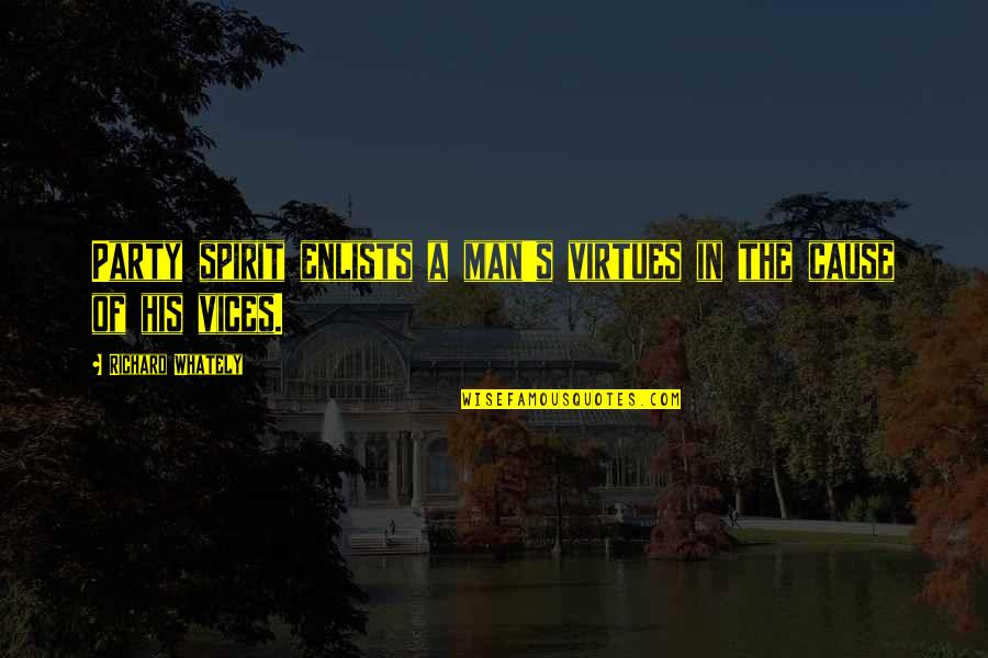 Man Vices Quotes By Richard Whately: Party spirit enlists a man's virtues in the Man Vices Quotes By Richard Whately: Party spirit enlists a man's virtues in the