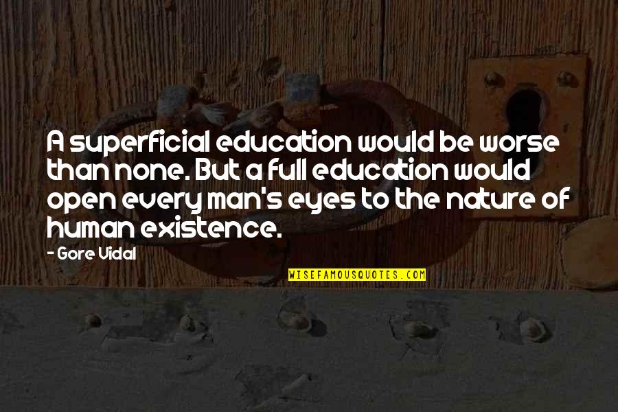 Man Vidal Quotes By Gore Vidal: A superficial education would be worse than none.
