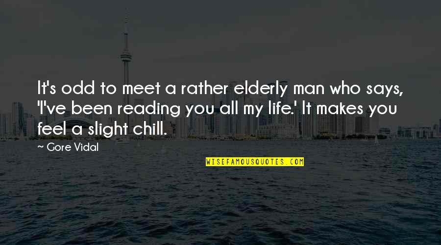 Man Vidal Quotes By Gore Vidal: It's odd to meet a rather elderly man Man Vidal Quotes By Gore Vidal: It's odd to meet a rather elderly man