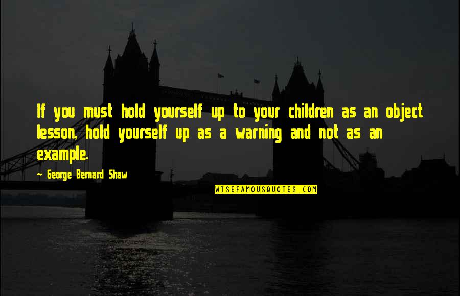 Man Vrouw Quotes By George Bernard Shaw: If you must hold yourself up to your