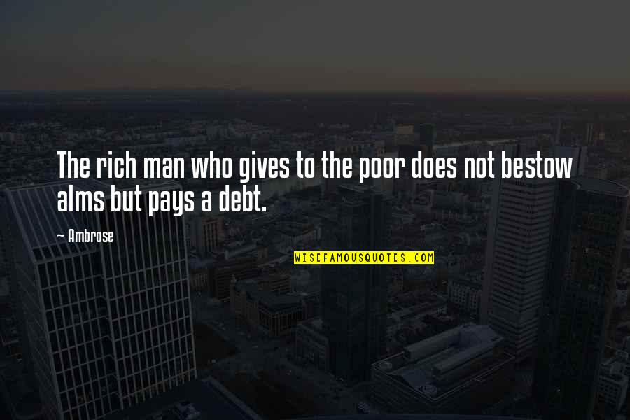 Man Vs Debt Quotes By Ambrose: The rich man who gives to the poor