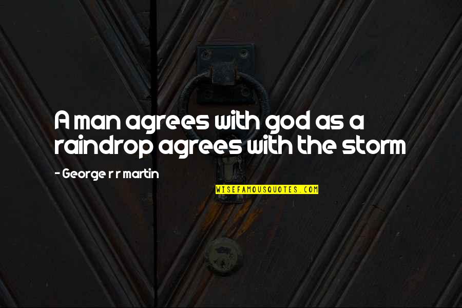 Man Vs God Quotes By George R R Martin: A man agrees with god as a raindrop Man Vs God Quotes By George R R Martin: A man agrees with god as a raindrop