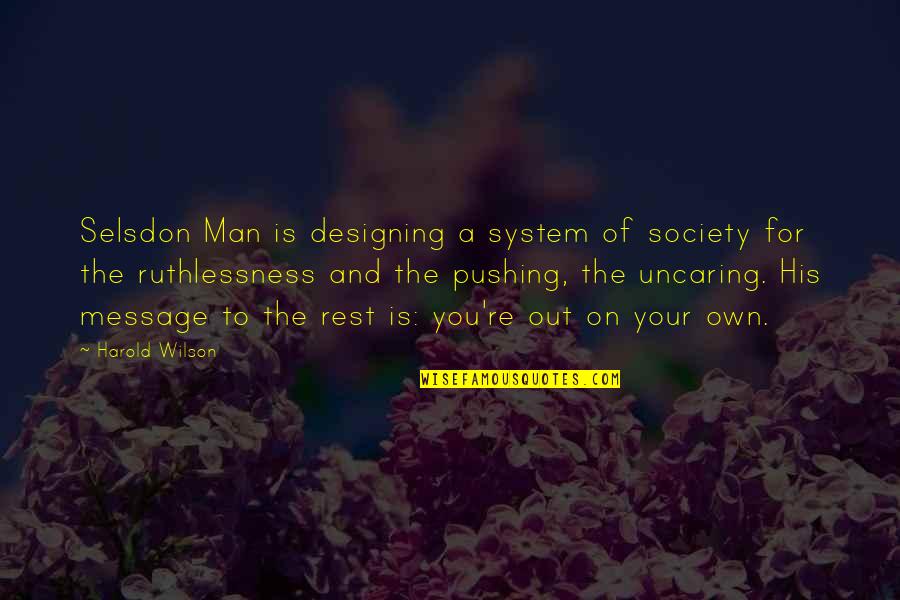 Man Vs Society Quotes By Harold Wilson: Selsdon Man is designing a system of society