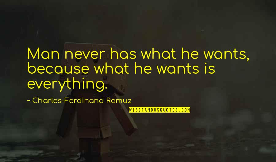 Man Wants Quotes By Charles-Ferdinand Ramuz: Man never has what he wants, because what Man Wants Quotes By Charles-Ferdinand Ramuz: Man never has what he wants, because what