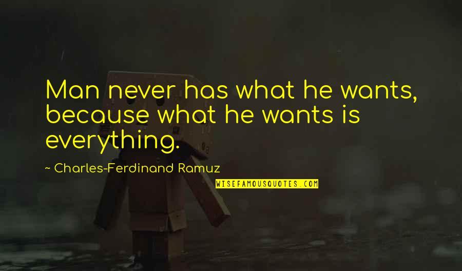 Man Wants Quotes By Charles-Ferdinand Ramuz: Man never has what he wants, because what