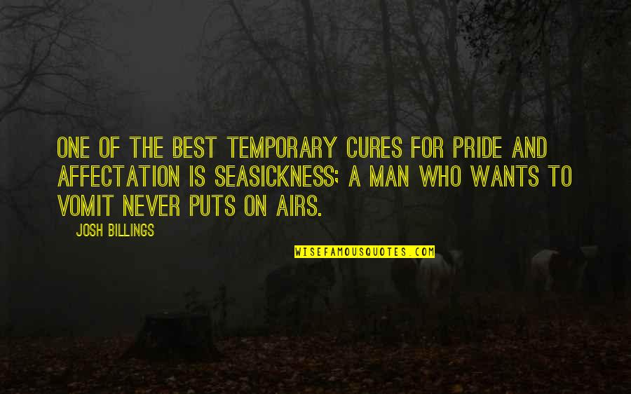 Man Wants Quotes By Josh Billings: One of the best temporary cures for pride