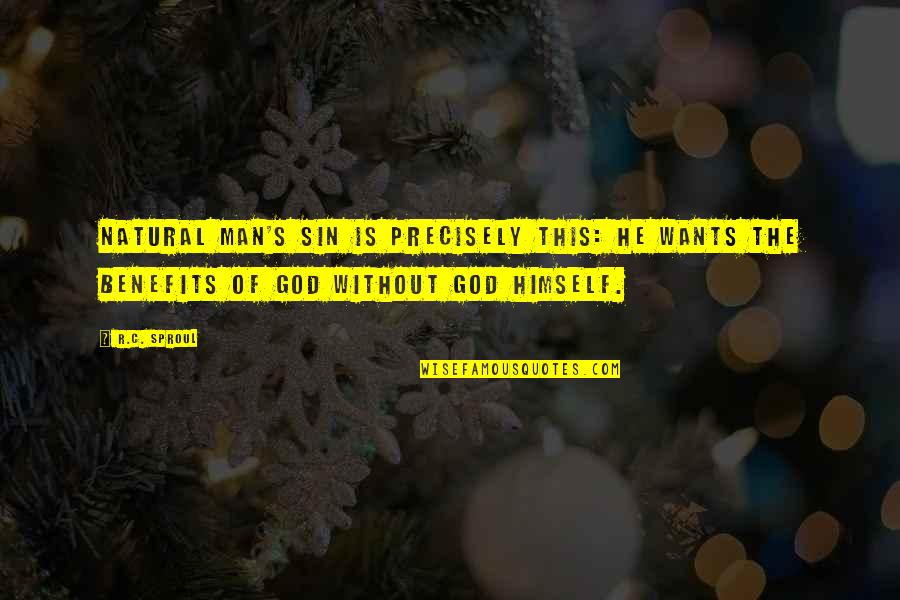 Man Wants Quotes By R.C. Sproul: Natural man's sin is precisely this: He wants Man Wants Quotes By R.C. Sproul: Natural man's sin is precisely this: He wants