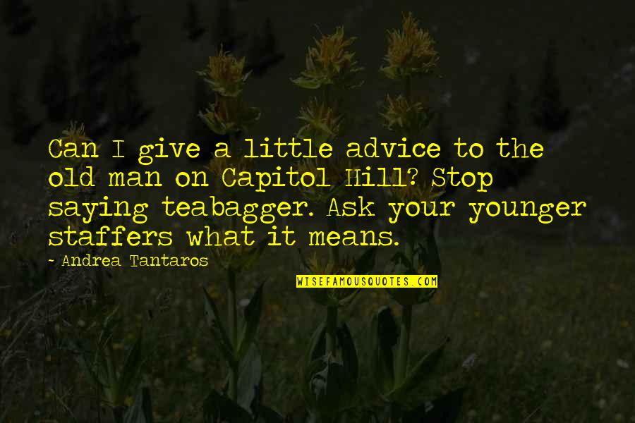 Man What Mean Quotes By Andrea Tantaros: Can I give a little advice to the Man What Mean Quotes By Andrea Tantaros: Can I give a little advice to the