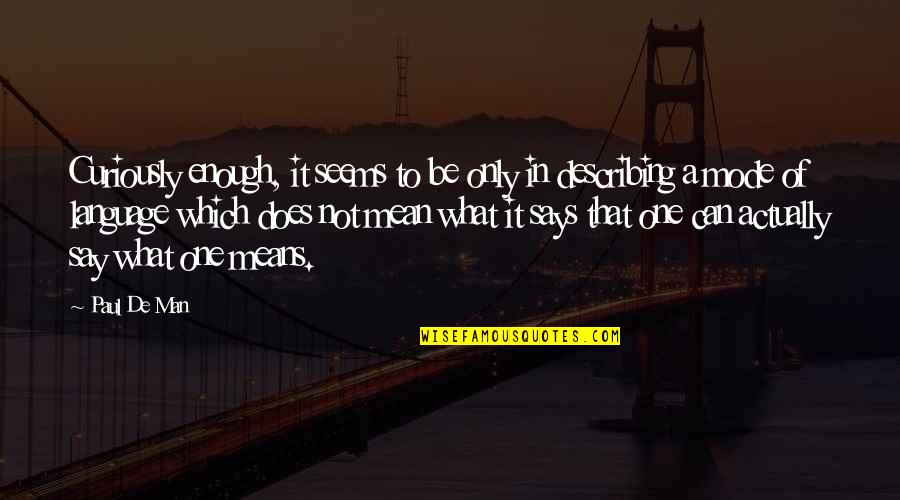 Man What Mean Quotes By Paul De Man: Curiously enough, it seems to be only in Man What Mean Quotes By Paul De Man: Curiously enough, it seems to be only in