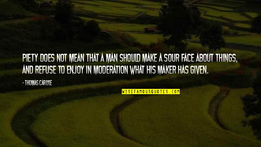Man What Mean Quotes By Thomas Carlyle: Piety does not mean that a man should Man What Mean Quotes By Thomas Carlyle: Piety does not mean that a man should
