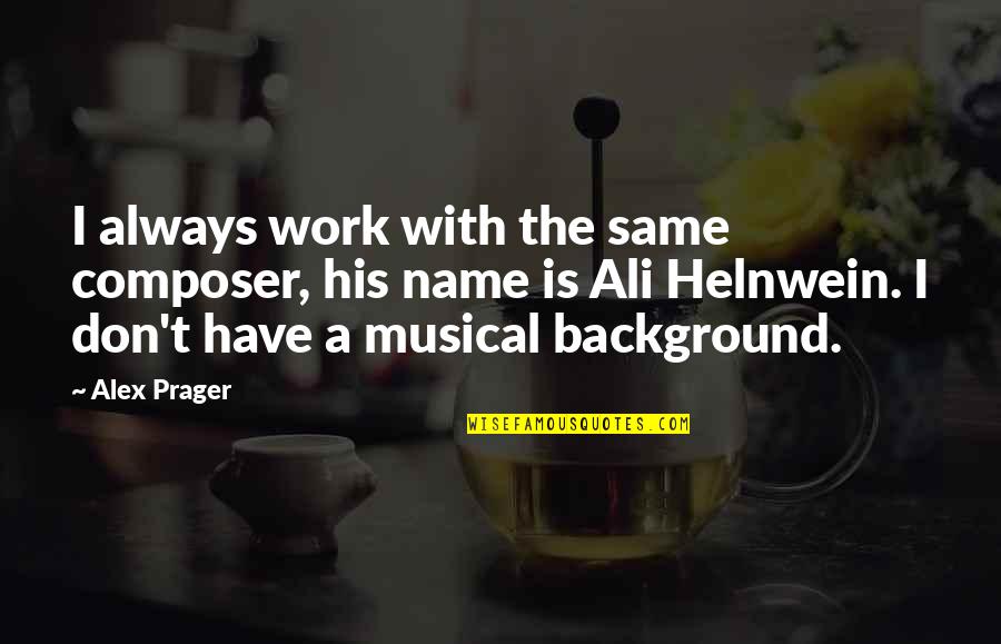 Man Who Captured My Heart Quotes By Alex Prager: I always work with the same composer, his Man Who Captured My Heart Quotes By Alex Prager: I always work with the same composer, his