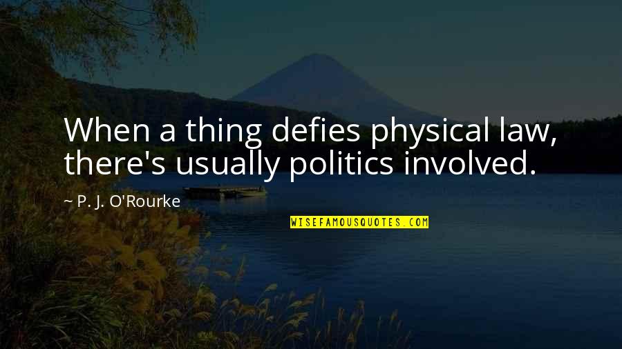 Man Who Captured My Heart Quotes By P. J. O'Rourke: When a thing defies physical law, there's usually Man Who Captured My Heart Quotes By P. J. O'Rourke: When a thing defies physical law, there's usually