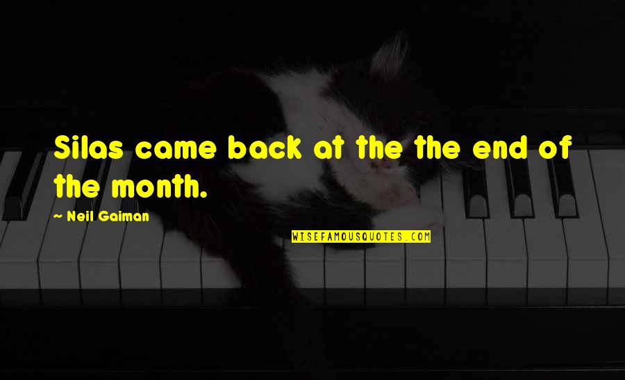 Man Who Catch Fly With Chopstick Quote Quotes By Neil Gaiman: Silas came back at the the end of Man Who Catch Fly With Chopstick Quote Quotes By Neil Gaiman: Silas came back at the the end of