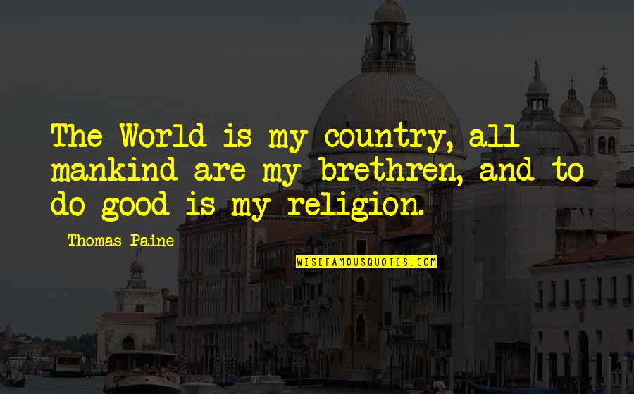 Man Who Cooks Quotes By Thomas Paine: The World is my country, all mankind are