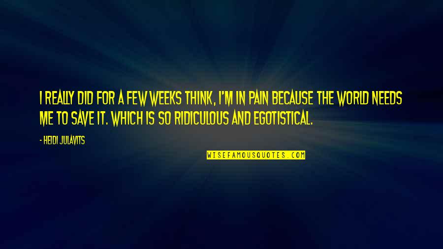 Man Who Cries Quotes By Heidi Julavits: I really did for a few weeks think,