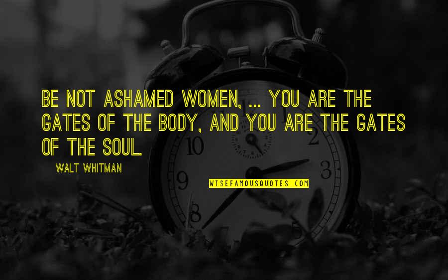 Man Who Cries Quotes By Walt Whitman: Be not ashamed women, ... You are the