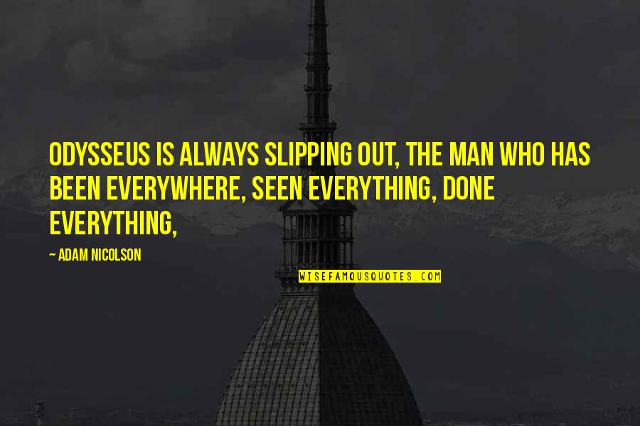 Man Who Has Everything Quotes By Adam Nicolson: Odysseus is always slipping out, the man who Man Who Has Everything Quotes By Adam Nicolson: Odysseus is always slipping out, the man who