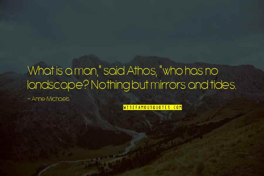 Man Who Has Nothing Quotes By Anne Michaels: What is a man," said Athos, "who has