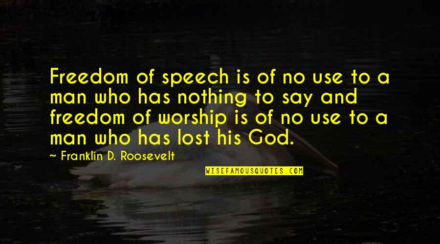 Man Who Has Nothing Quotes By Franklin D. Roosevelt: Freedom of speech is of no use to Man Who Has Nothing Quotes By Franklin D. Roosevelt: Freedom of speech is of no use to