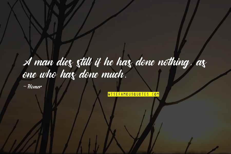 Man Who Has Nothing Quotes By Homer: A man dies still if he has done