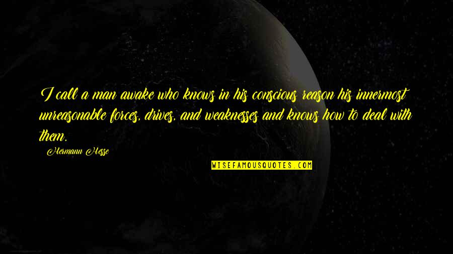 Man Who Knows Quotes By Hermann Hesse: I call a man awake who knows in Man Who Knows Quotes By Hermann Hesse: I call a man awake who knows in