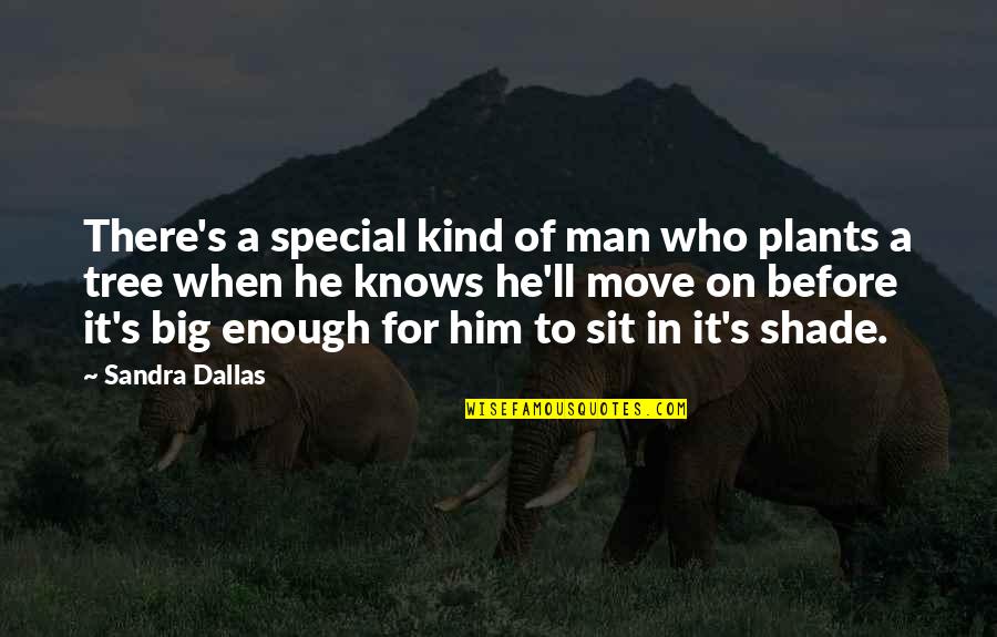 Man Who Knows Quotes By Sandra Dallas: There's a special kind of man who plants Man Who Knows Quotes By Sandra Dallas: There's a special kind of man who plants