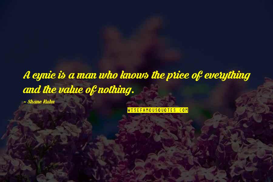 Man Who Knows Quotes By Shane Kuhn: A cynic is a man who knows the