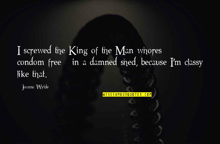 Man Whores Quotes By Joanna Wylde: I screwed the King of the Man-whores -